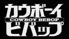 EDITORIAL: Bang!- Looking Into The Lessons We Can Pull From COWBOY BEBOP