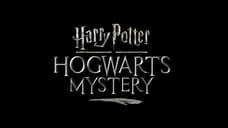 HARRY POTTER: HOGWARTS MYSTERY: Experience The School of Witchcraft and Wizardry In Upcoming Mobile RPG