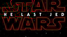 The Title For Rian Johnson's STAR WARS: EPISODE VIII Has Now Been Officially Revealed As THE LAST JEDI