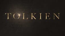 TOLKIEN Trailer Gives Us A Glimpse Into THE LORD OF THE RINGS Author&#39;s Own Fantasy World