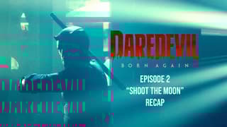 DAREDEVIL: BORN AGAIN S2 Episode 2 Shoot The Moon Recap: Fisk’s Latest Move Puts A Target On Matt Murdock!