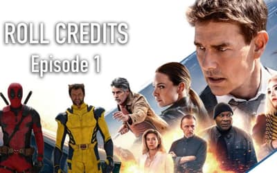 ROLL CREDITS Podcast: MISSION: IMPOSSIBLE 7 Review, DEADPOOL 3 First-Look, SUPERMAN: LEGACY Casting, & More