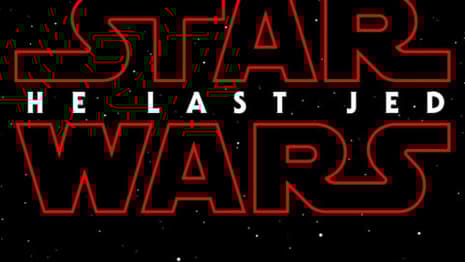The Title For Rian Johnson's STAR WARS: EPISODE VIII Has Now Been Officially Revealed As THE LAST JEDI
