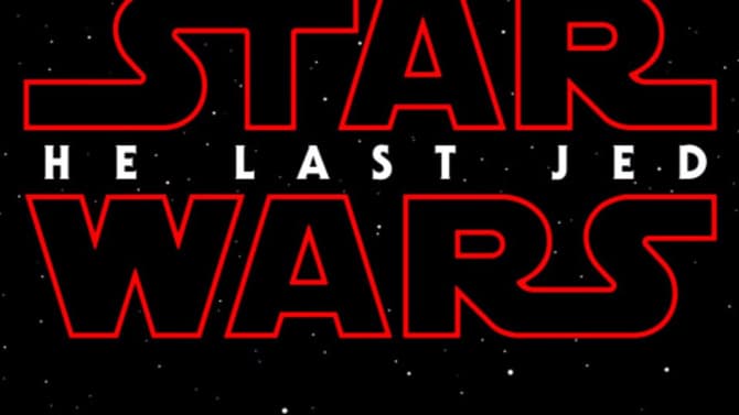 The Title For Rian Johnson's STAR WARS: EPISODE VIII Has Now Been Officially Revealed As THE LAST JEDI