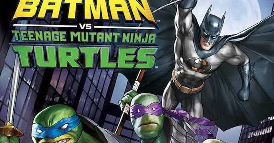 BATMAN vs TEENAGE MUTANT NINJA TURTLES Release Date And Bonus Features Revealed