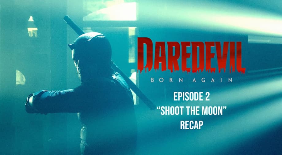 DAREDEVIL: BORN AGAIN S2 Episode 2 "Shoot The Moon" Recap: Fisk’s Latest Move Puts A Target On Matt Murdock!