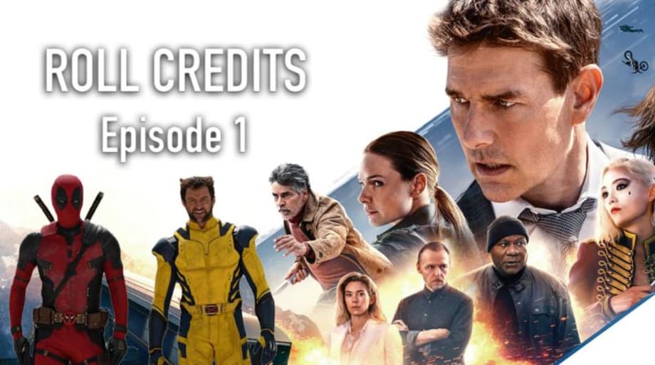 ROLL CREDITS Podcast: MISSION: IMPOSSIBLE 7 Review, DEADPOOL 3 First-Look, SUPERMAN: LEGACY Casting, & More