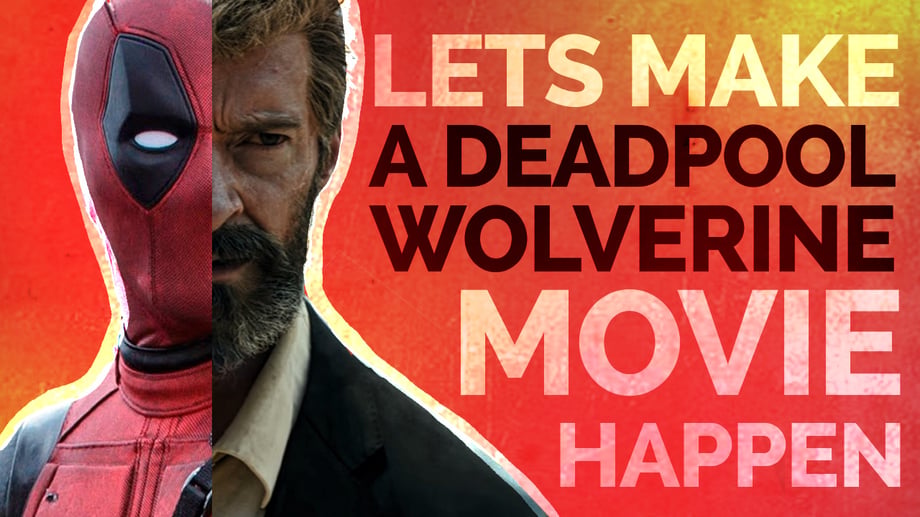 Let's make a DEADPOOL/WOLVERINE Movie a Possibility