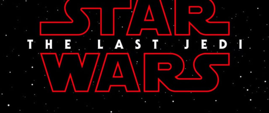 The Title For Rian Johnson's STAR WARS: EPISODE VIII Has Now Been Officially Revealed As THE LAST JEDI
