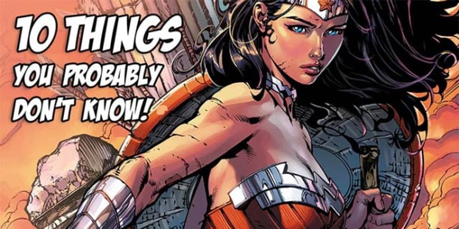WONDER WOMAN - 10 Things You Probably Don't Know About The Amazon Princess!